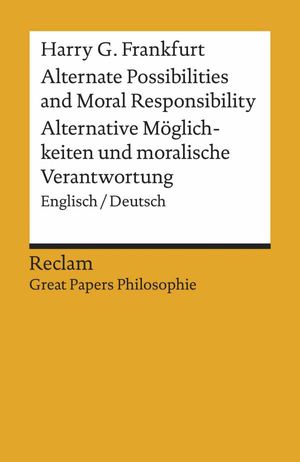 Alternate Possibilities and Moral Responsibility / Alternative Möglichkeiten ?