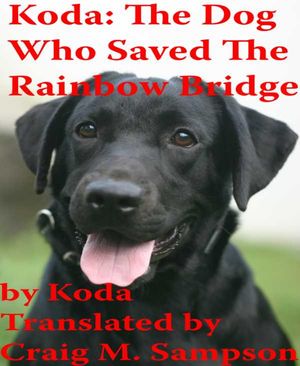Koda: The Dog Who Saved The Rainbow Bridge