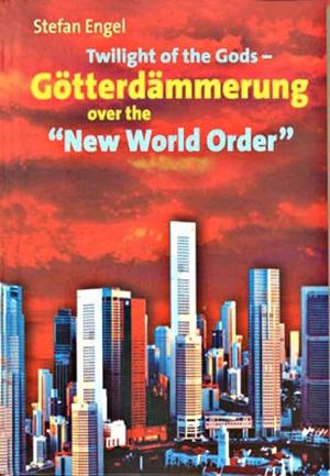 Twilight of the Gods - GÃ¶tterdÃ¤mmerung over the "New World Order"