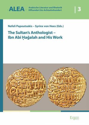 The Sultan's Anthologist - Ibn Abi Hagalah and His Work