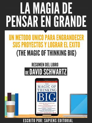 La Magia De Pensar En Grande: Un Metodo Unico Para Engrandecer sus Proyectos Y Lograr El Exito (The Magic Of Thinking Big) - Resumen Del Libro De ...