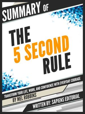 Summary Of "The 5 Second Rule: Transform your Life, Work, and Confidence with Everyday Courage - By Mel Robbins"