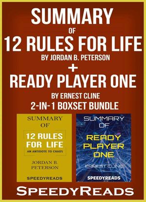 Summary of 12 Rules for Life: An Antidote to Chaos by Jordan B. Peterson  + Summary of Ready Player One by Ernest Cline 2-in-1 Boxset Bundle