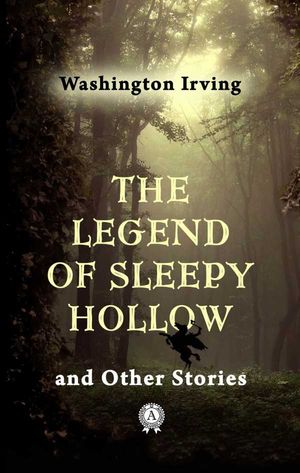 The Legend of Sleepy Hollow  and Other Stories