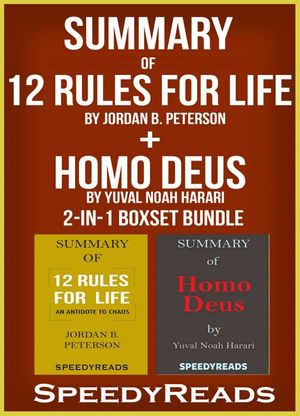 Summary of 12 Rules for Life: An Antidote to Chaos by Jordan B. Peterson + Summary of Homo Deus by Yuval Noah Harari 2-in-1 Boxset Bundle