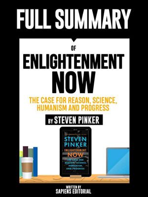 Full Summary Of "Enlightenment Now: The Case for Reason, Science, Humanism and Progress ? By Steven Pinker"