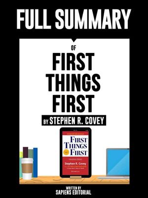Full Summary Of "First Things First - By Stephen R. Covey" Written By Sapiens Editorial