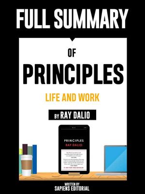 Full Summary Of "Principles: Life and Work ? By Ray Dalio" Written By Sapiens Editorial