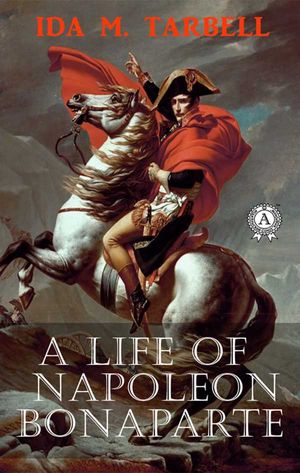 A Life of Napoleon Bonaparte