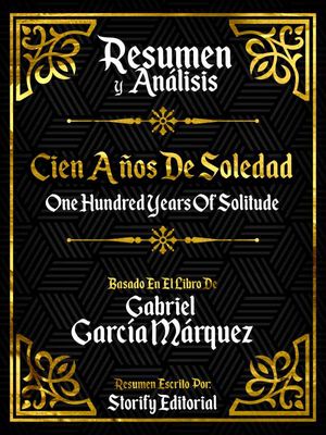 Resumen y Analisis: Cien Años De Soledad (One Hundred Years Of Solitude)