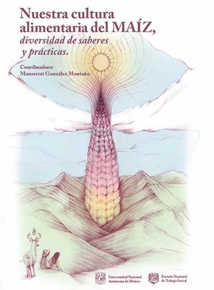 Nuestra cultura alimentaria del maíz, diversidad de saberes y prácticas