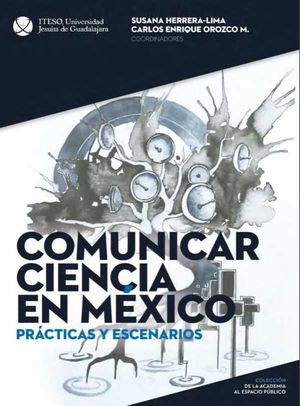 Comunicar ciencia en México: Prácticas y escenarios