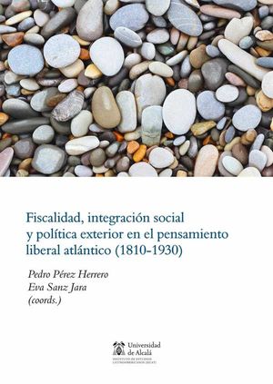 Fiscalidad, integración social y política exterior en el pensamiento liberal atlántico (1830-1930)