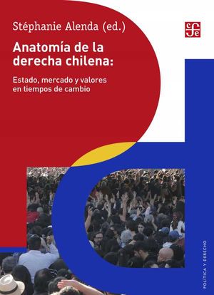 Anatomía de la derecha chilena: Estado, mercado y valores en tiempos de cambio