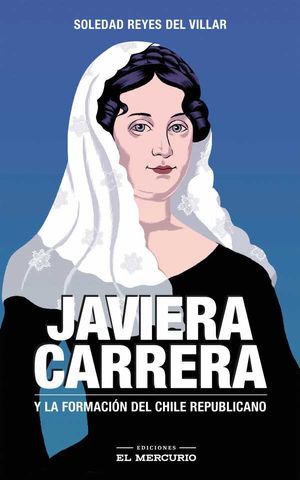 Javiera Carrera. Y la formación del Chile republicano