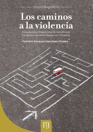 Los caminos a la violencia. Vinculación y trayectorias de los niños en los grupos armados ilegales en Colombia