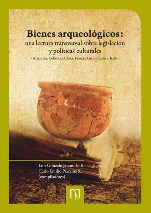 Bienes arqueológicos: una lectura transversal sobre legislación y políticas culturales.