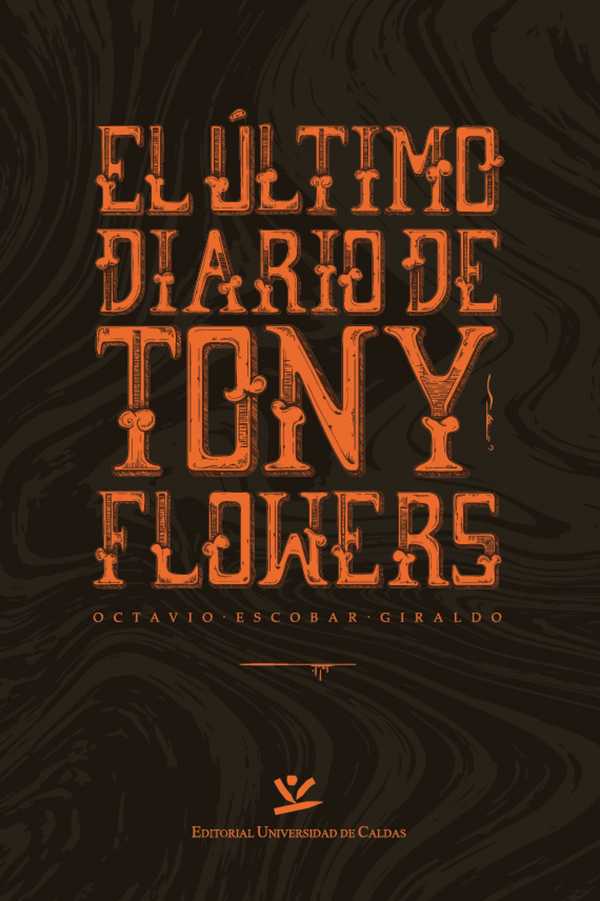 bw-el-uacuteltimo-diario-de-tony-flowers-editorial-universidad-de-caldas-9789587591552