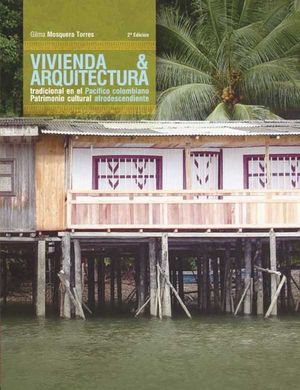 Vivienda y arquitectura tradicional en el Pacífico colombiano