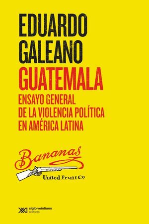 Guatemala: Ensayo general de la violencia política en América Latina