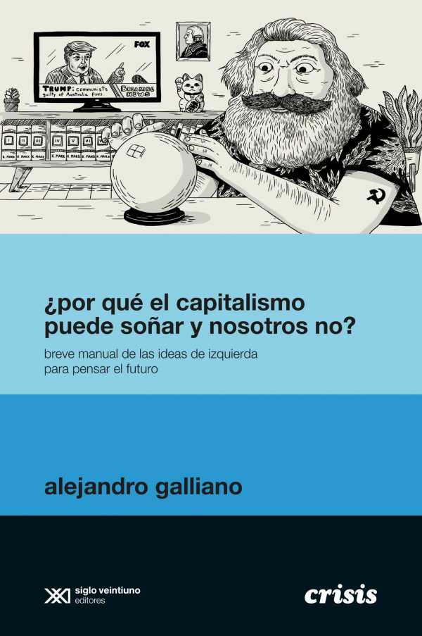 bw-iquestpor-queacute-el-capitalismo-puede-sontildear-y-nosotros-no-siglo-xxi-editores-9789878010076