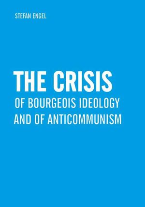 The Crisis of Bourgeois Ideology and of Anticommunism
