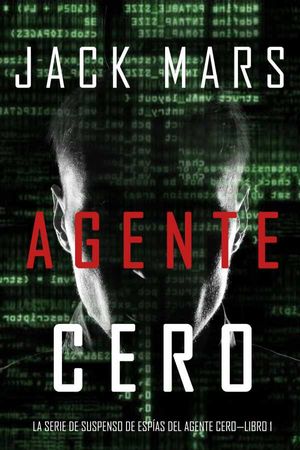 Agente Cero (La Serie de Suspenso De Espías del Agente Cero?Libro #1)