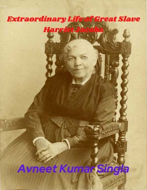Extraordinary Life of Great Slave Harriet Jacobs