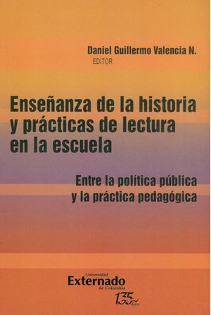 Enseñanza de la historia y prácticas de la lectura en la escuela - Entre la política y la práctica pedagógica