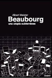 Beaubourg Una Utopia Subterranea
