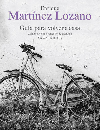 Guía Para Volver A Casa. Comentario Al Evangelio De Cada Día Ciclo A 2016/2017