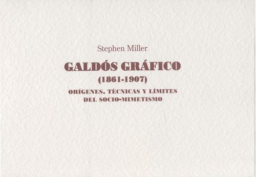 Galdos Grafico 1861-1907: Origenes, Tecnicas Y Limites Del Socio-Mimetismo