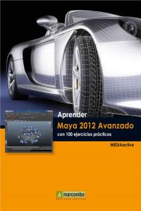 Aprender Maya 2012 Avanzado Con 100 Ejercicios Prácticos