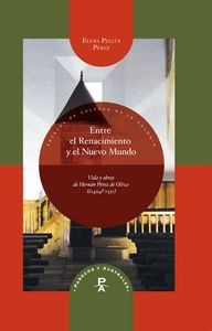 Entre El Renacimiento Y El Nuevo Mundo: Vida Y Obras De Hernán Pérez De Oliva (¿1494?-1531)