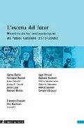 L'Escena De Futur. Memòria De Les Arts Escèniques Als Països Catalans (1975-2005)