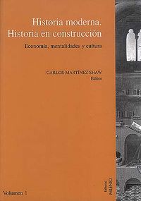 Historia Moderna, Historia En Construcción. Economía, Mentalidades Y Cultura. Vol. I