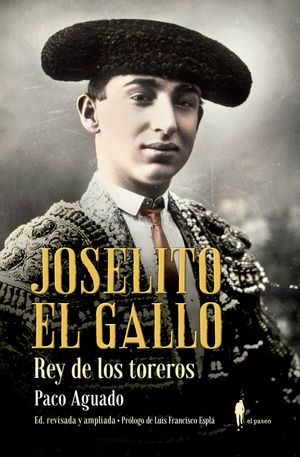 Joselito El Gallo Rey De Los Toreros