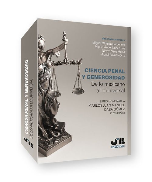 Ciencia Penal Y Generosidad De Lo Mexicano A Lo Universal.
