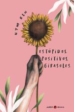 cel-estaopidos-positivos-girasoles-postdata-ediciones-