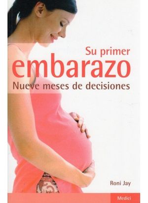 Su Primer Embarazo Nueve Meses De Decisiones