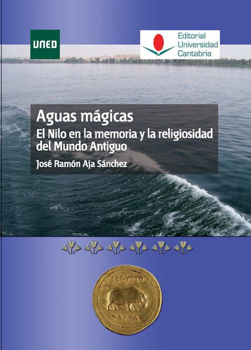 Aguas Mágicas. El Nilo En La Memoria Y La Religiosidad Del Mundo Antiguo