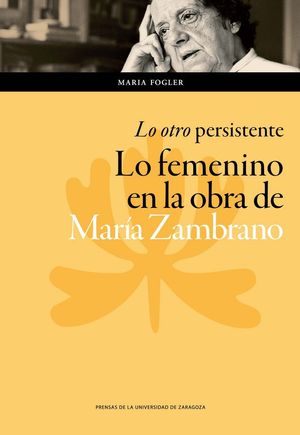 "Lo Otro" Persistente: Lo Femenino En La Obra De Maria Zambr