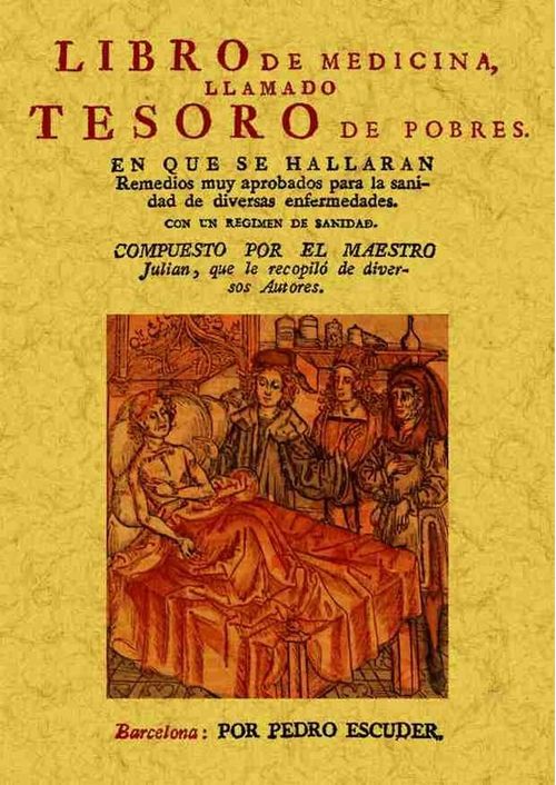 Libro De Medicina, Llamado Tesoro De Los Pobres. En Que Se Hallaran Remedios Muy Aprobados Para La S