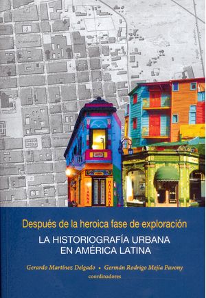 Después de la heroica fase de exploración la historiografía urbana en América Latina