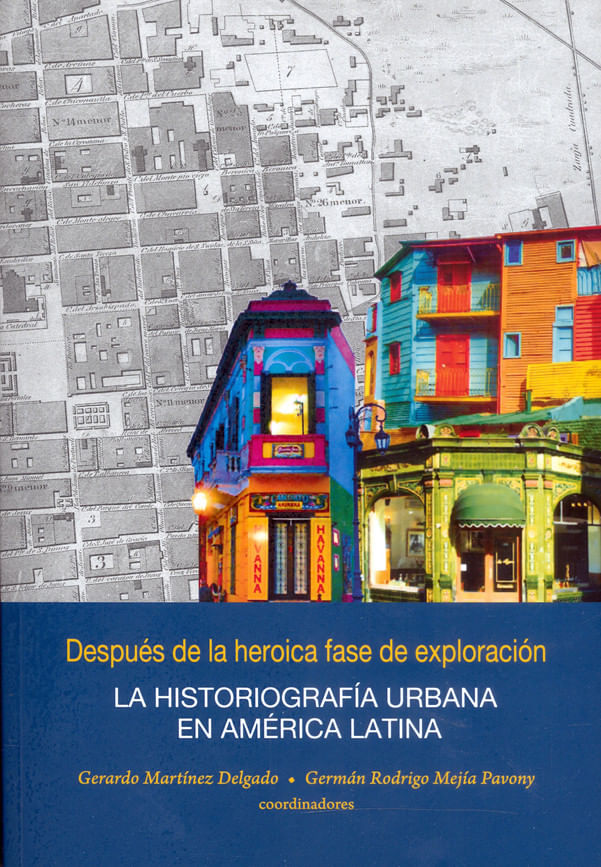 despues-de-la-heroica-fase-de-exploracion-la-historiografia-urbana-en-america-latina-9789587816365-upuj