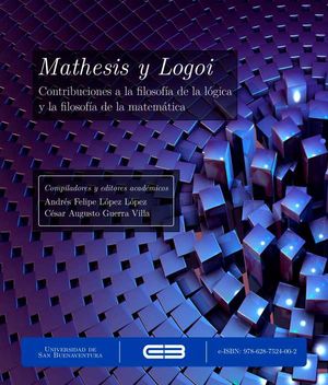 Mathesis y Logoi. Contribuciones a la filosofía de la lógica y la filosofía de la matemática