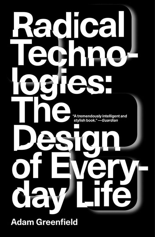 Radical Technologies : The Design Of Everyday Life