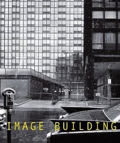 Image Building - How Photography Transforms Architecture (Abril 2018)
