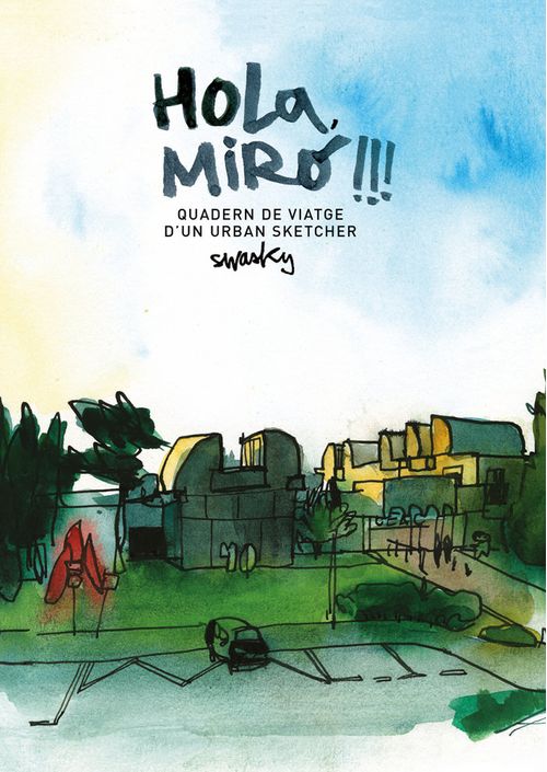Hola, Miró!!! Quadern De Viatge D’un Urban Sketcher