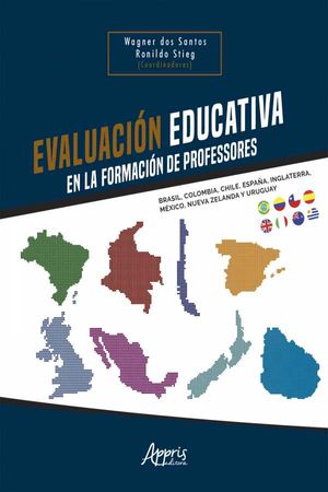Evaluación Educativa en la Formación de Profesores: Brasil, Colombia, Chile, España, Inglaterra, México, Nueva Zelanda y Uruguay...